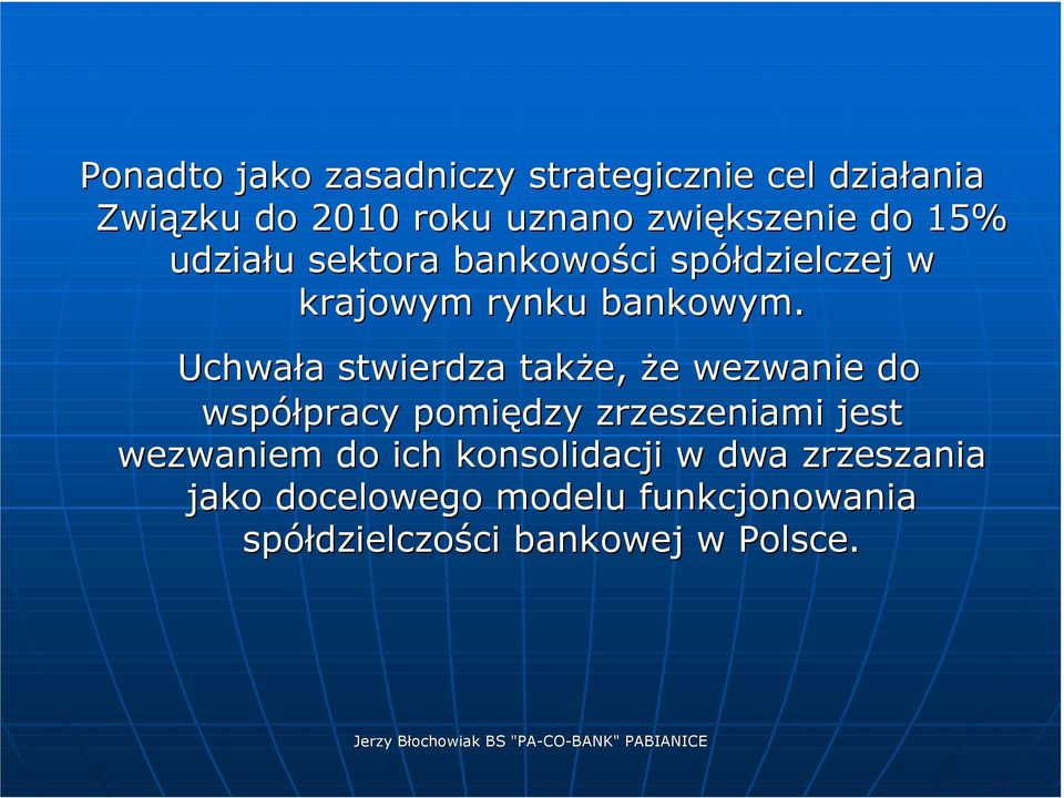 Uchwała stwierdza także, że wezwanie do współpracy pomiędzy zrzeszeniami jest wezwaniem do