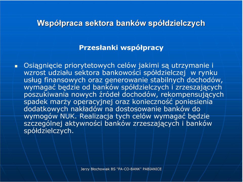 zrzeszających poszukiwania nowych źródeł dochodów, rekompensujących spadek marży operacyjnej oraz konieczność poniesienia dodatkowych