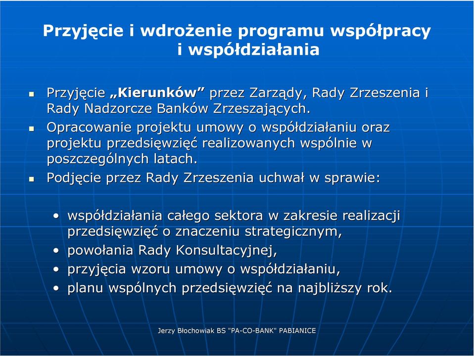 Opracowanie projektu umowy o współdziałaniu oraz projektu przedsięwzięć realizowanych wspólnie w poszczególnych latach.