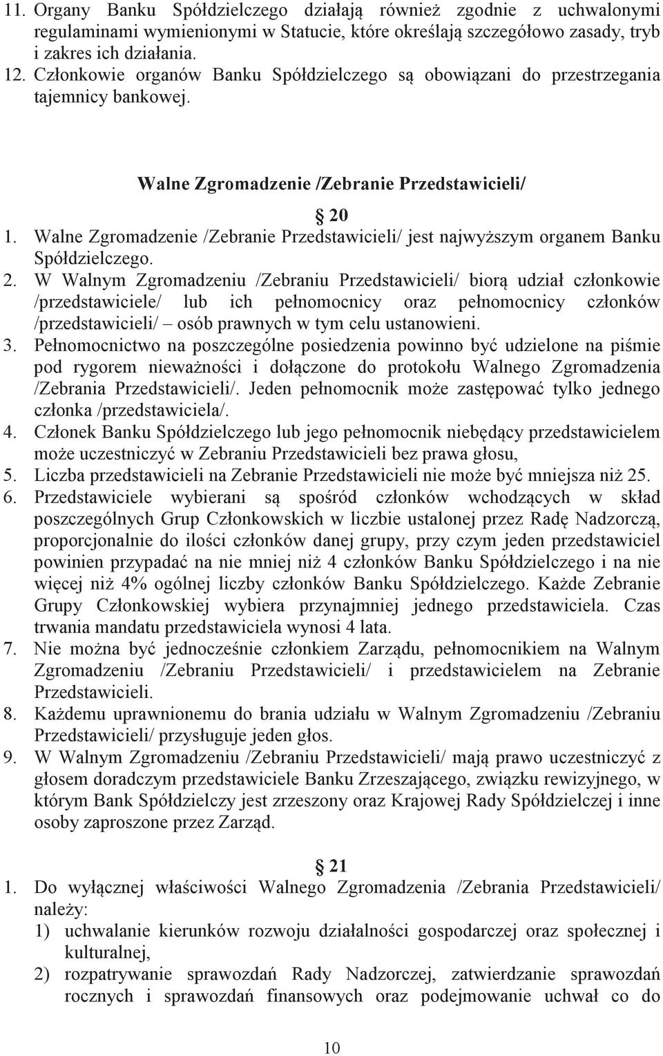 Walne Zgromadzenie /Zebranie Przedstawicieli/ jest najwyszym organem Banku Spółdzielczego. 2.