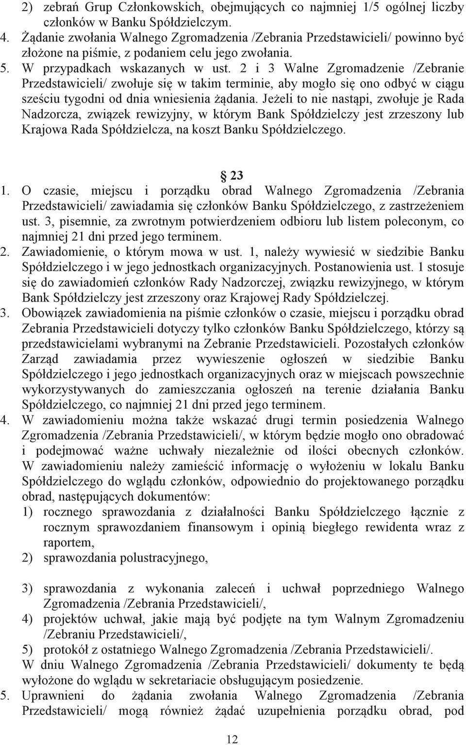 2 i 3 Walne Zgromadzenie /Zebranie Przedstawicieli/ zwołuje si w takim terminie, aby mogło si ono odby w cigu szeciu tygodni od dnia wniesienia dania.