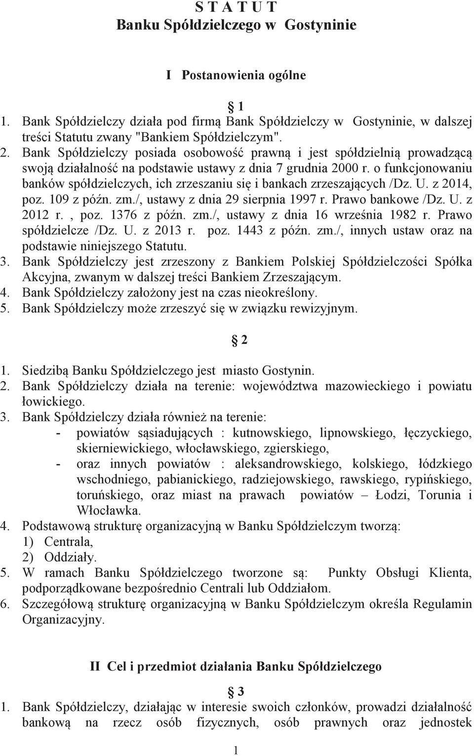 o funkcjonowaniu banków spółdzielczych, ich zrzeszaniu si i bankach zrzeszajcych /Dz. U. z 2014, poz. 109 z pón. zm./, ustawy z dnia 29 sierpnia 1997 r. Prawo bankowe /Dz. U. z 2012 r., poz. 1376 z pón.