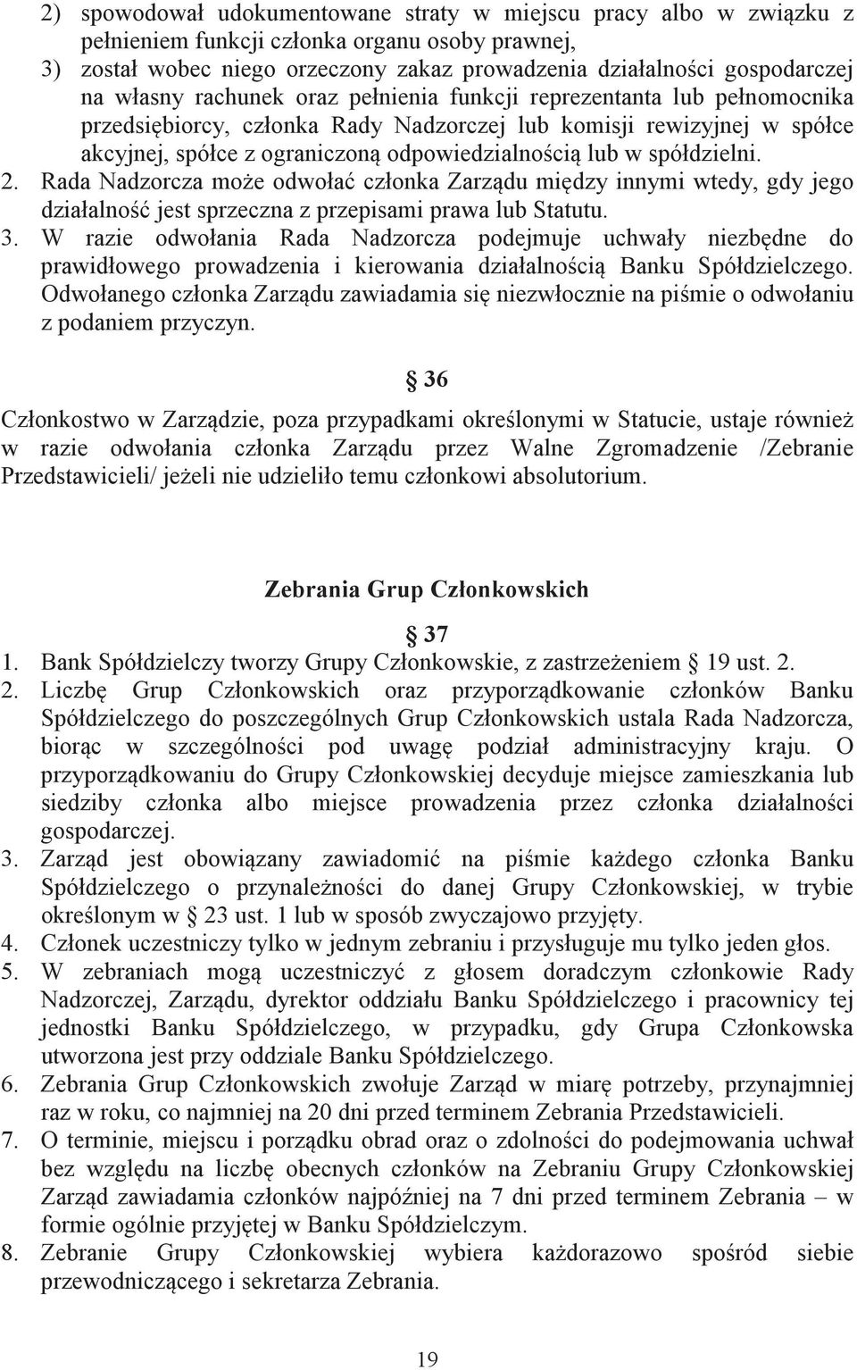 spółdzielni. 2. Rada Nadzorcza moe odwoła członka Zarzdu midzy innymi wtedy, gdy jego działalno jest sprzeczna z przepisami prawa lub Statutu. 3.