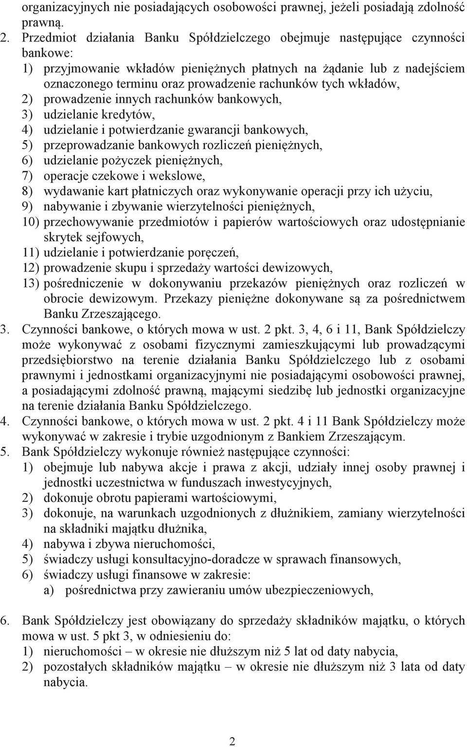 wkładów, 2) prowadzenie innych rachunków bankowych, 3) udzielanie kredytów, 4) udzielanie i potwierdzanie gwarancji bankowych, 5) przeprowadzanie bankowych rozlicze pieninych, 6) udzielanie poyczek