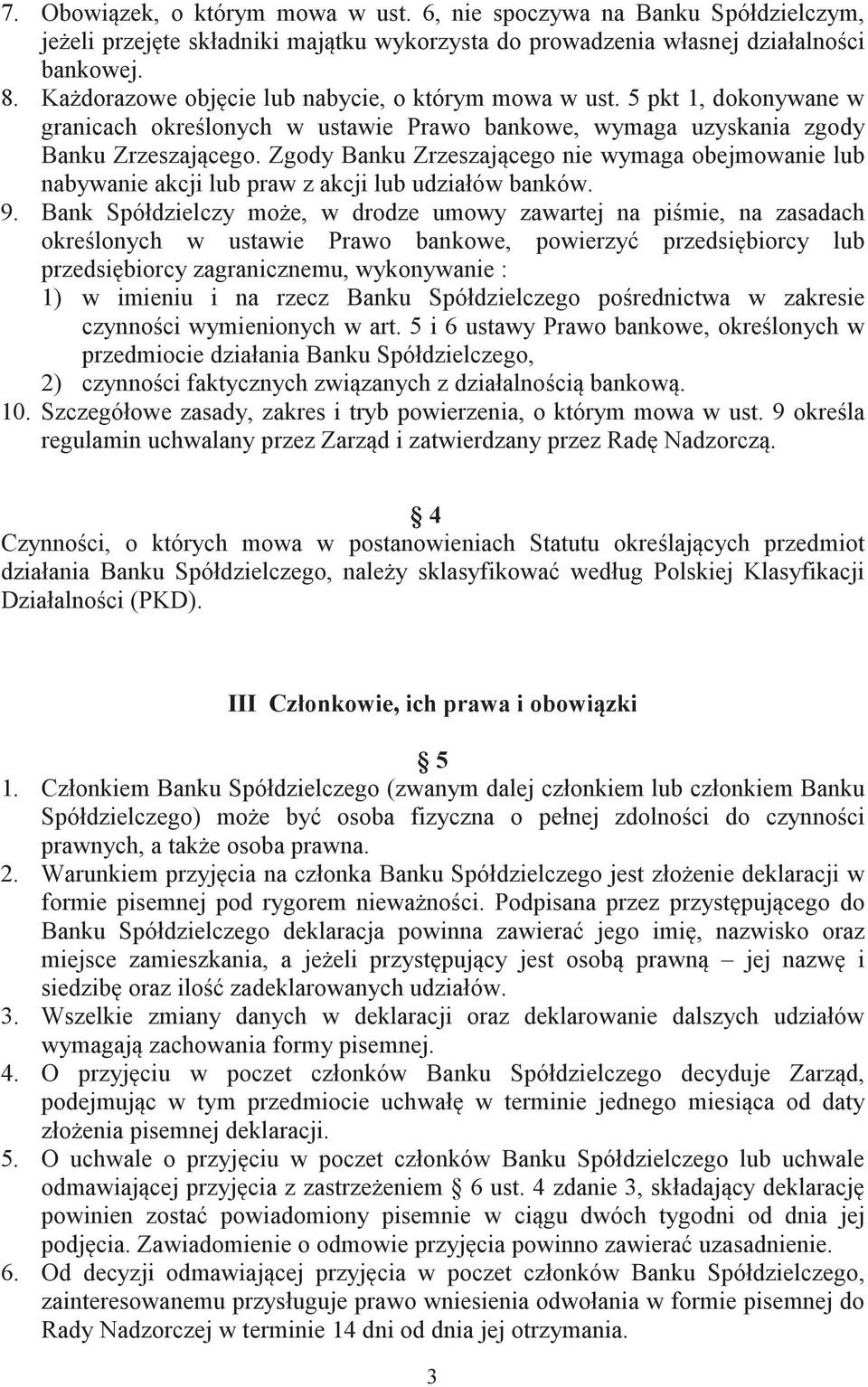 Zgody Banku Zrzeszajcego nie wymaga obejmowanie lub nabywanie akcji lub praw z akcji lub udziałów banków. 9.