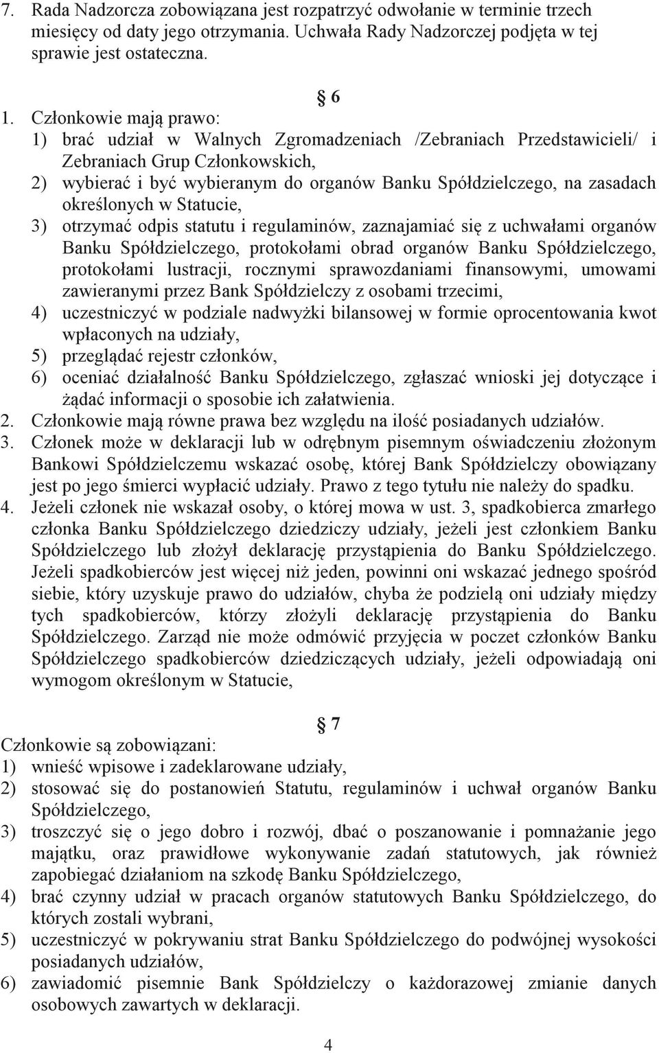 okrelonych w Statucie, 3) otrzyma odpis statutu i regulaminów, zaznajamia si z uchwałami organów Banku Spółdzielczego, protokołami obrad organów Banku Spółdzielczego, protokołami lustracji, rocznymi