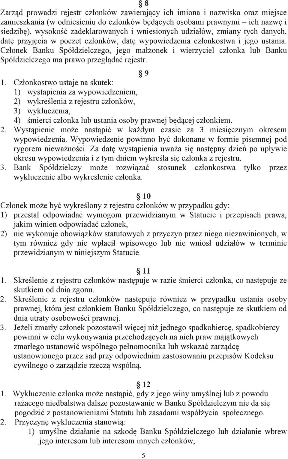 Członek Banku Spółdzielczego, jego małonek i wierzyciel członka lub Banku Spółdzielczego ma prawo przeglda rejestr. 9 1.