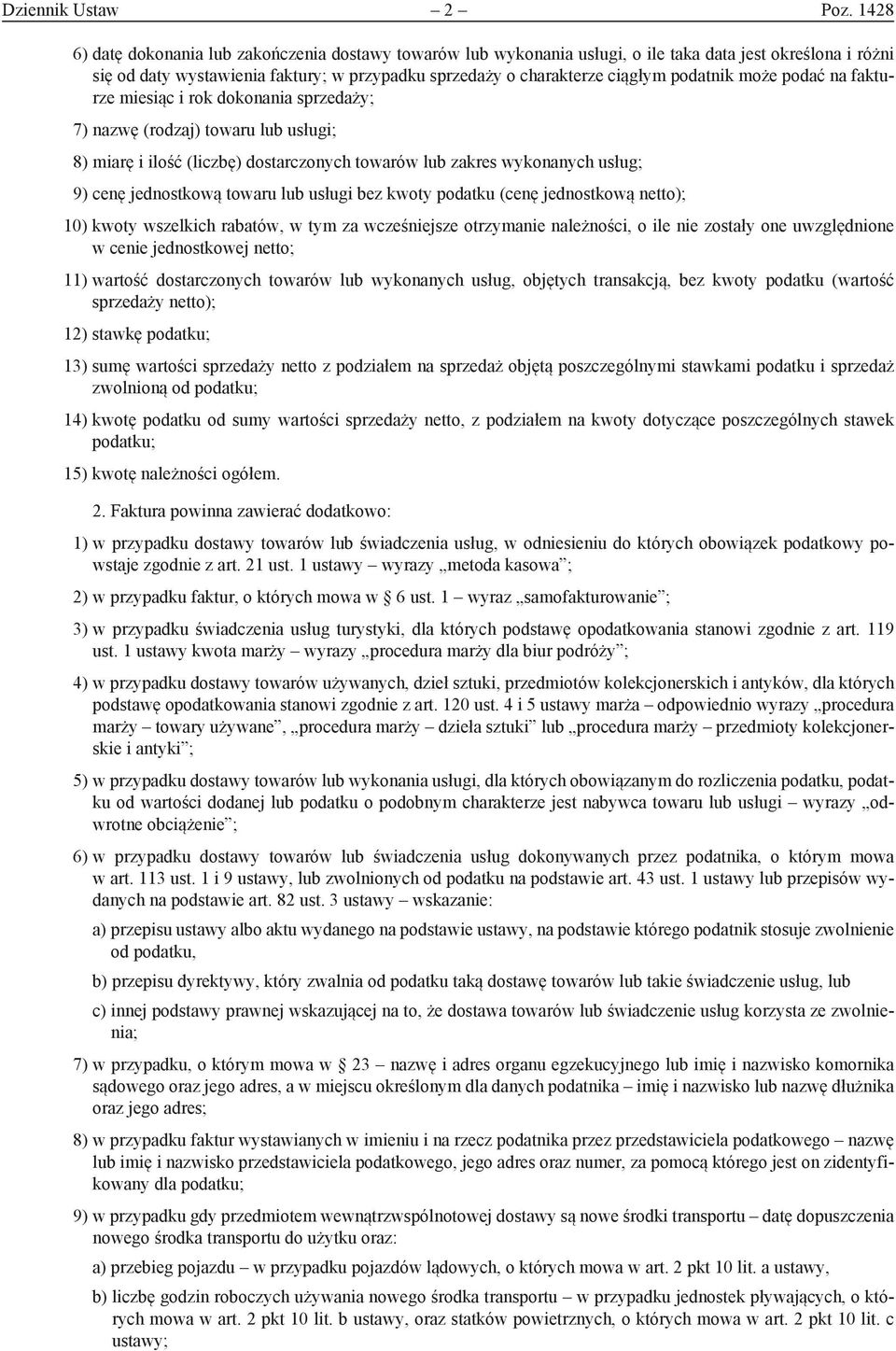 podatnik może podać na fakturze miesiąc i rok dokonania sprzedaży; 7) nazwę (rodzaj) towaru lub usługi; 8) miarę i ilość (liczbę) dostarczonych towarów lub zakres wykonanych usług; 9) cenę