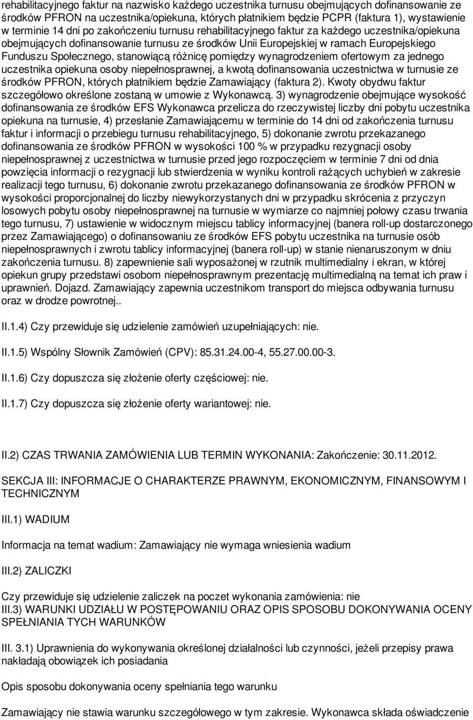 stanowiącą różnicę pomiędzy wynagrodzeniem ofertowym za jednego uczestnika opiekuna osoby niepełnosprawnej, a kwotą dofinansowania uczestnictwa w turnusie ze środków PFRON, których płatnikiem będzie