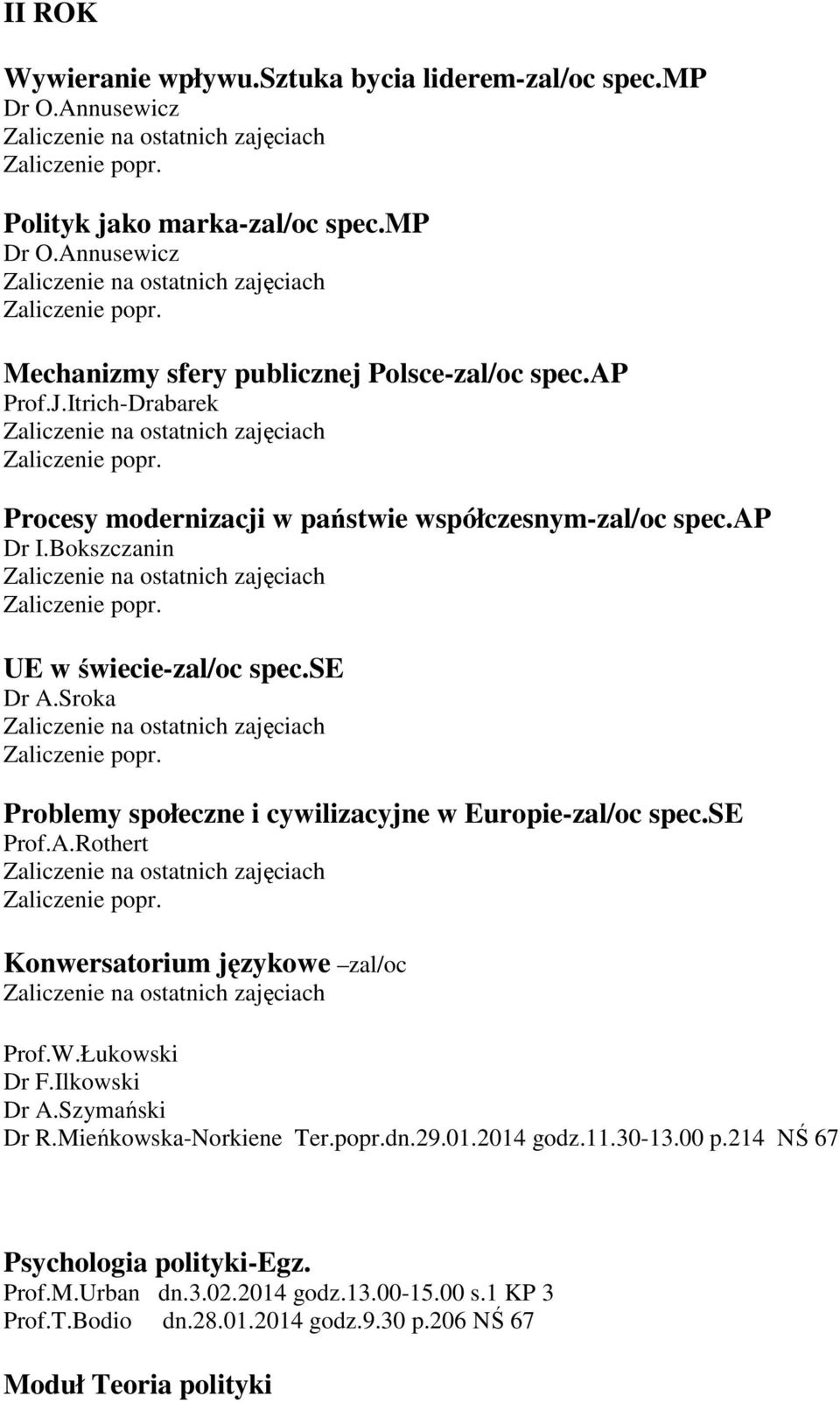 Sroka Problemy społeczne i cywilizacyjne w Europie-zal/oc spec.se Prof.A.Rothert Konwersatorium językowe zal/oc Prof.W.Łukowski Dr F.Ilkowski Dr A.Szymański Dr R.