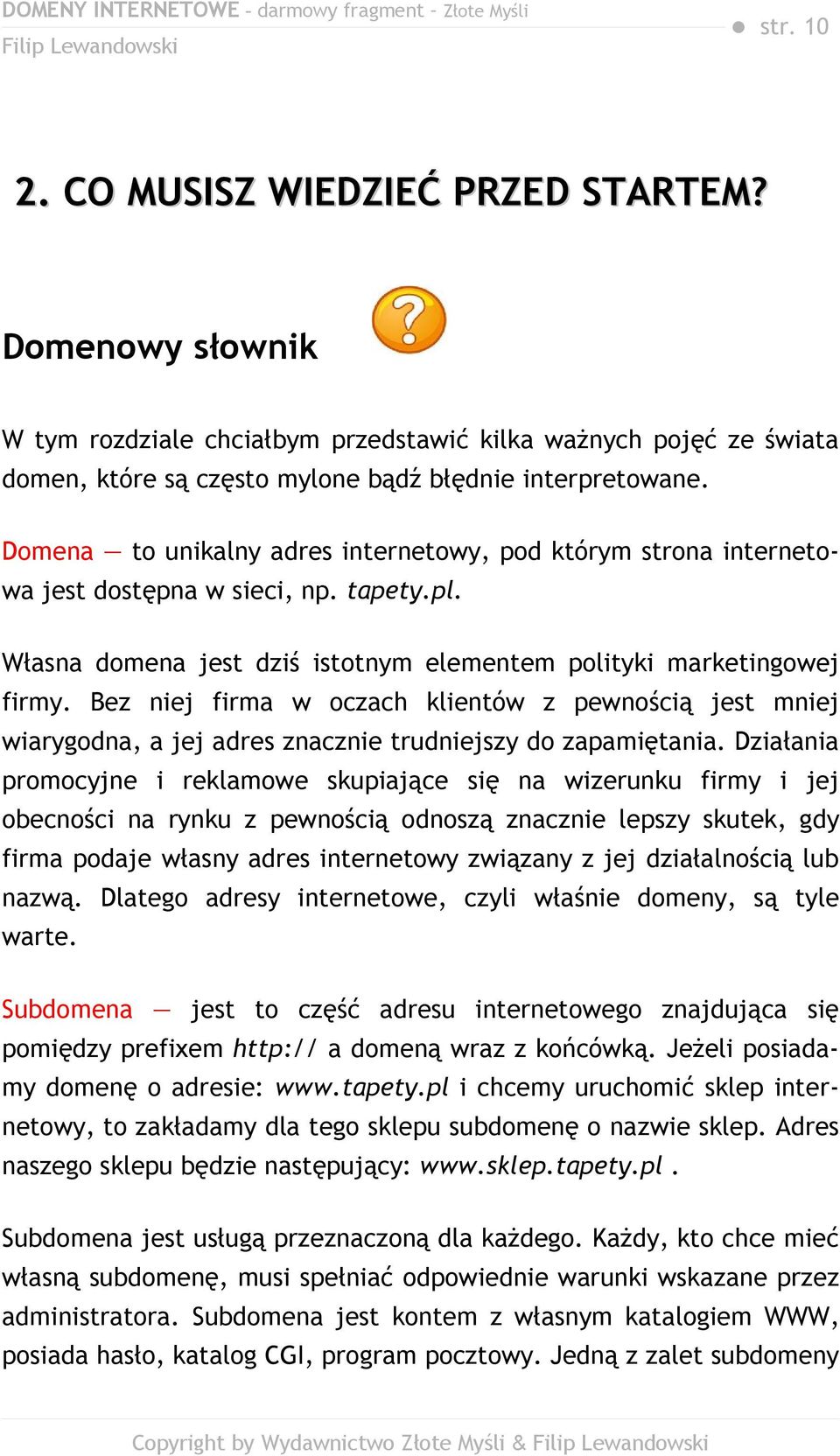 Bez niej firma w oczach klientów z pewnością jest mniej wiarygodna, a jej adres znacznie trudniejszy do zapamiętania.