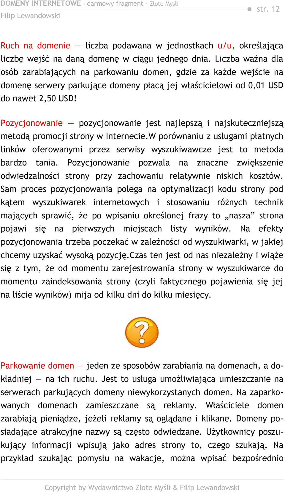 Pozycjonowanie pozycjonowanie jest najlepszą i najskuteczniejszą metodą promocji strony w Internecie.