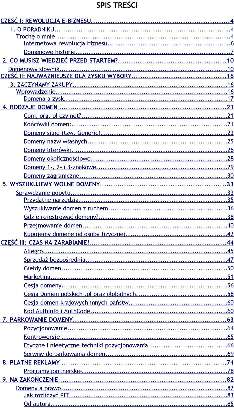 Generic)...23 Domeny nazw własnych...25 Domeny literówki....26 Domeny okolicznościowe...28 Domeny 1-, 2- i 3-znakowe...29 Domeny zagraniczne...30 5. WYSZUKUJEMY WOLNE DOMENY...33 Sprawdzanie popytu.