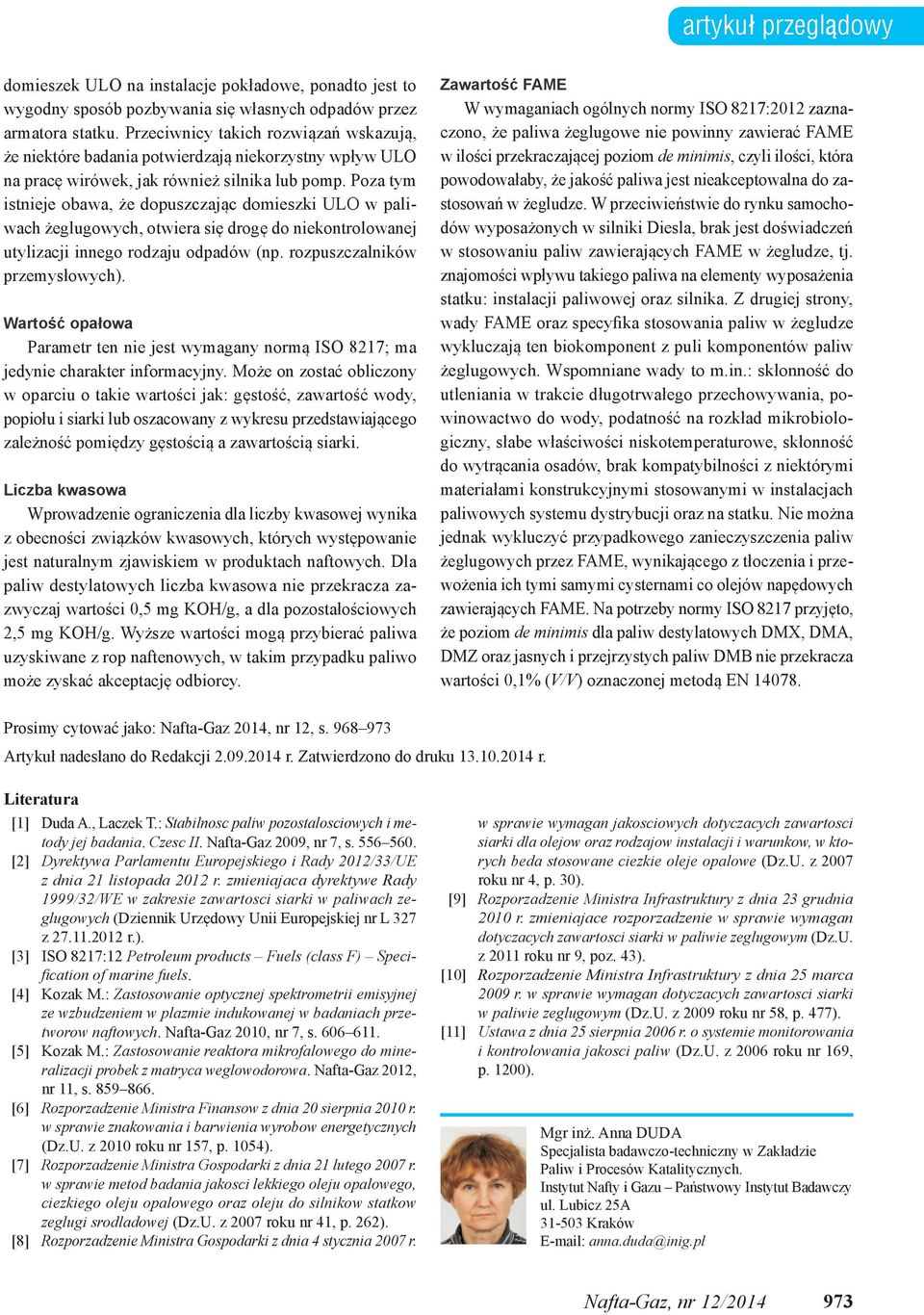 Poza tym istnieje obawa, że dopuszczając domieszki ULO w paliwach żeglugowych, otwiera się drogę do niekontrolowanej utylizacji innego rodzaju odpadów (np. rozpuszczalników przemysłowych).