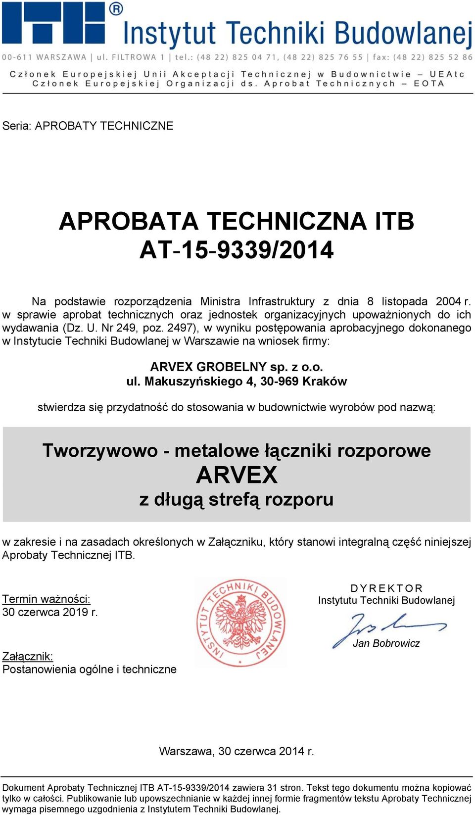 2497), w wyniku postępowania aprobacyjnego dokonanego w Instytucie Techniki Budowlanej w Warszawie na wniosek firmy: ARVEX GROBELNY sp. z o.o. ul.