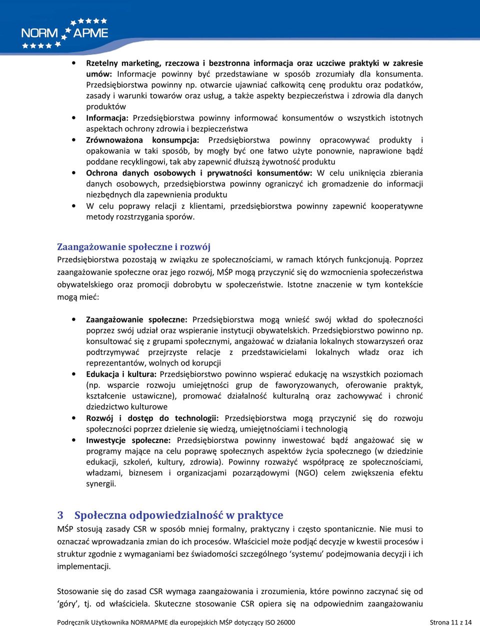 informować konsumentów o wszystkich istotnych aspektach ochrony zdrowia i bezpieczeństwa Zrównoważona konsumpcja: Przedsiębiorstwa powinny opracowywać produkty i opakowania w taki sposób, by mogły