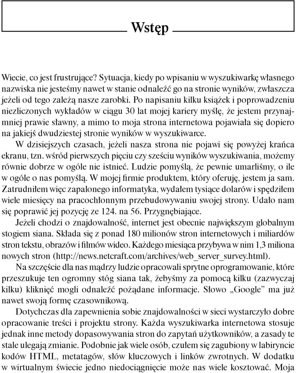 Po napisaniu kilku książek i poprowadzeniu niezliczonych wykładów w ciągu 30 lat mojej kariery myślę, że jestem przynajmniej prawie sławny, a mimo to moja strona internetowa pojawiała się dopiero na