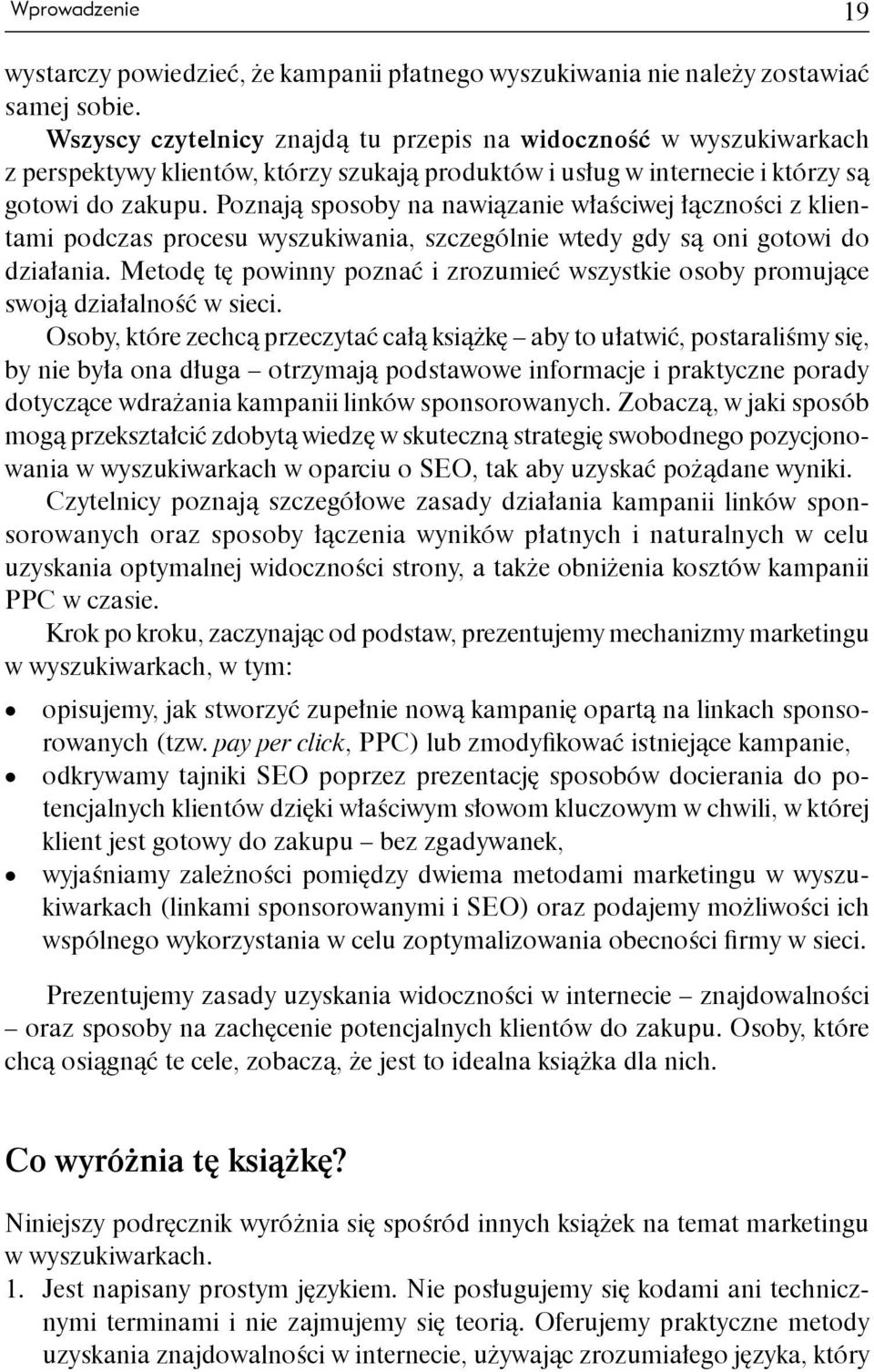 Poznają sposoby na nawiązanie właściwej łączności z klientami podczas procesu wyszukiwania, szczególnie wtedy gdy są oni gotowi do działania.