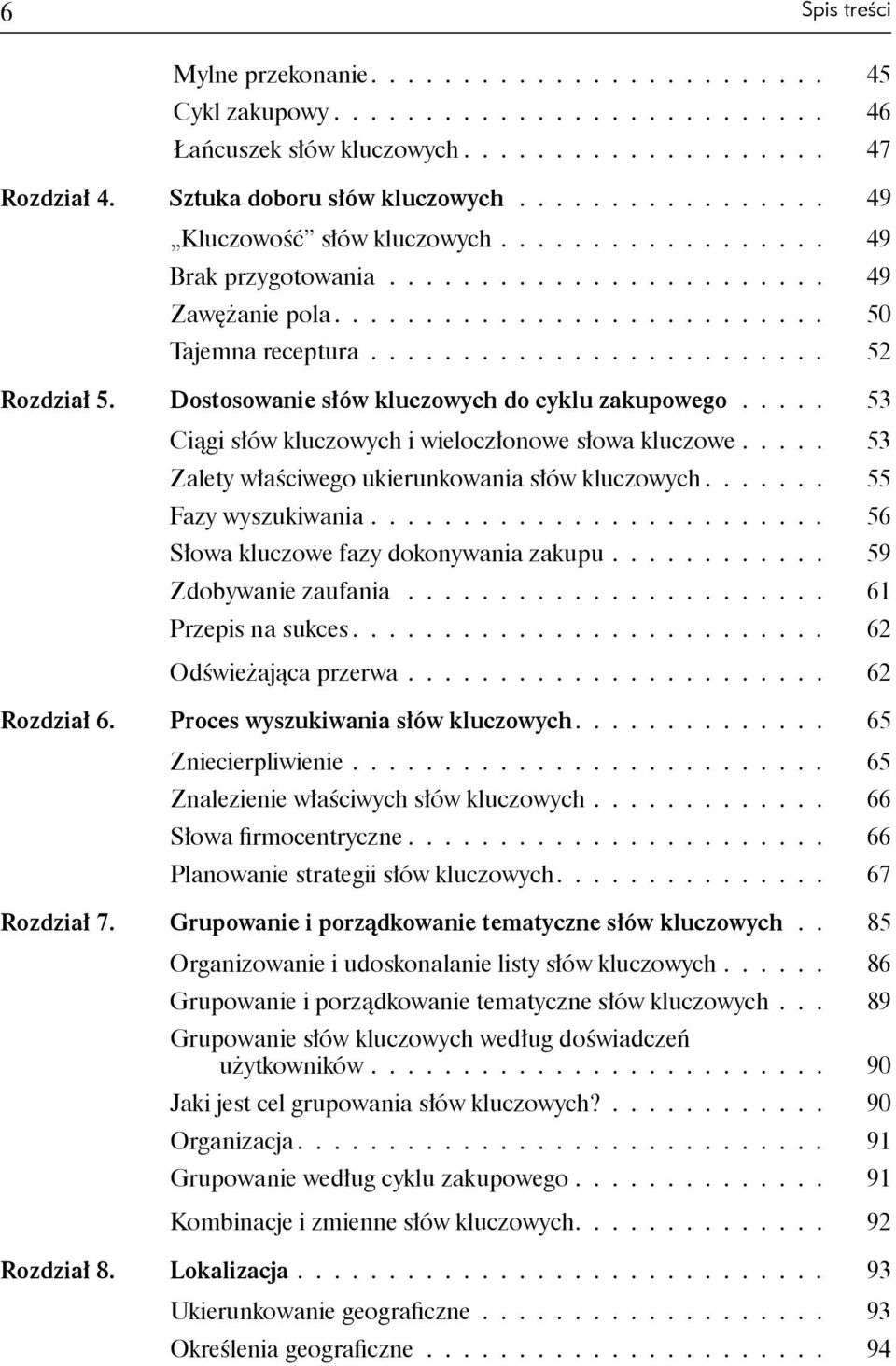 Dostosowanie słów kluczowych do cyklu zakupowego..... 53 Ciągi słów kluczowych i wieloczłonowe słowa kluczowe..... 53 Zalety właściwego ukierunkowania słów kluczowych....... 55 Fazy wyszukiwania.