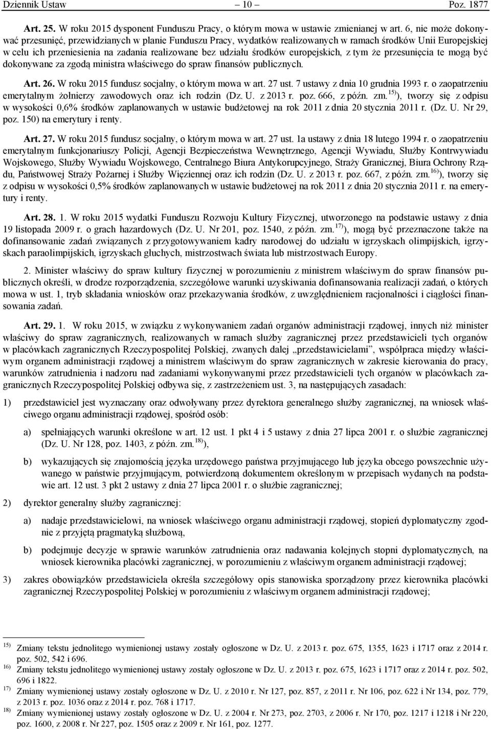 europejskich, z tym że przesunięcia te mogą być dokonywane za zgodą ministra właściwego do spraw finansów publicznych. Art. 26. W roku 2015 fundusz socjalny, o którym mowa w art. 27 ust.