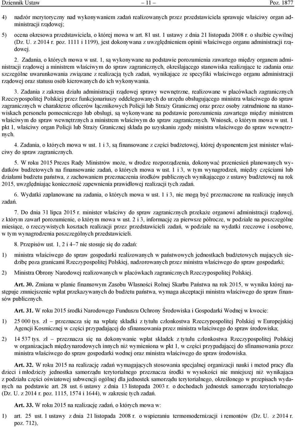 1 ustawy z dnia 21 listopada 2008 r. o służbie cywilnej (Dz. U. z 2014 r. poz. 1111 i 1199), jest dokonywana z uwzględnieniem opinii właściwego organu administracji rządowej. 2. Zadania, o których mowa w ust.