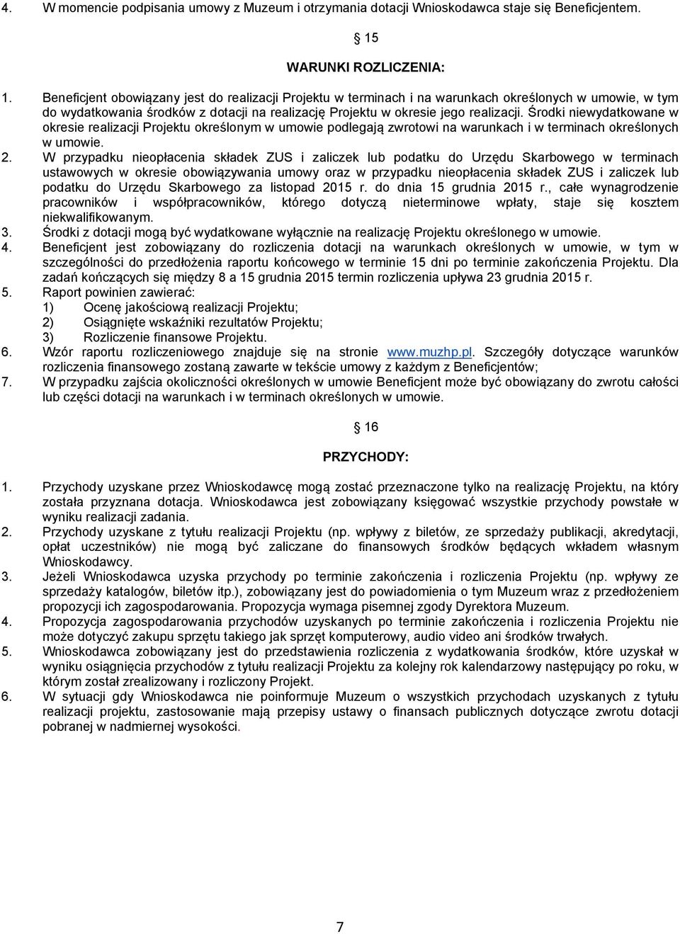 Środki niewydatkowane w okresie realizacji Projektu określonym w umowie podlegają zwrotowi na warunkach i w terminach określonych w umowie. 2.