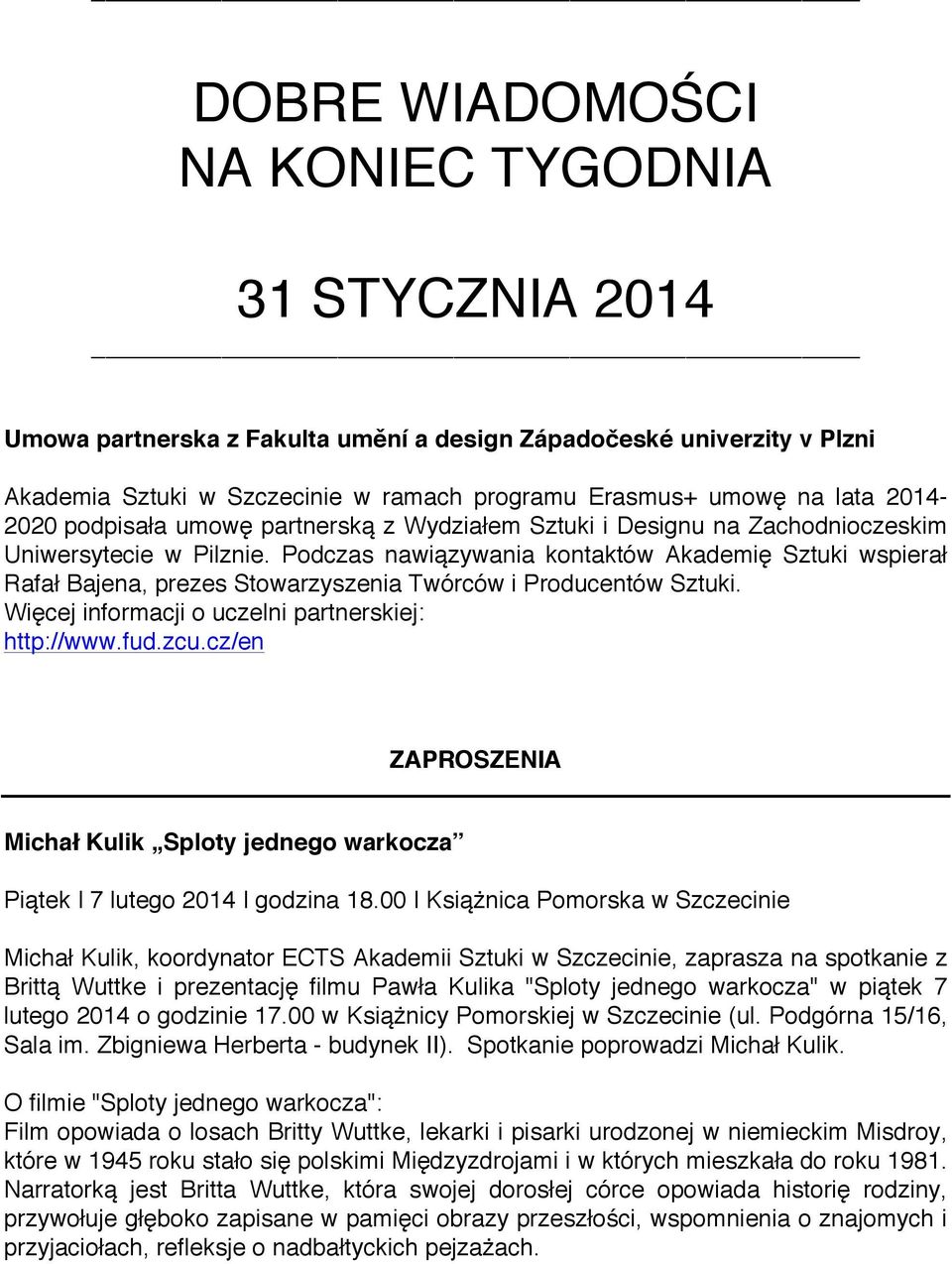 Podczas nawiązywania kontaktów Akademię Sztuki wspierał Rafał Bajena, prezes Stowarzyszenia Twórców i Producentów Sztuki. Więcej informacji o uczelni partnerskiej: http://www.fud.zcu.