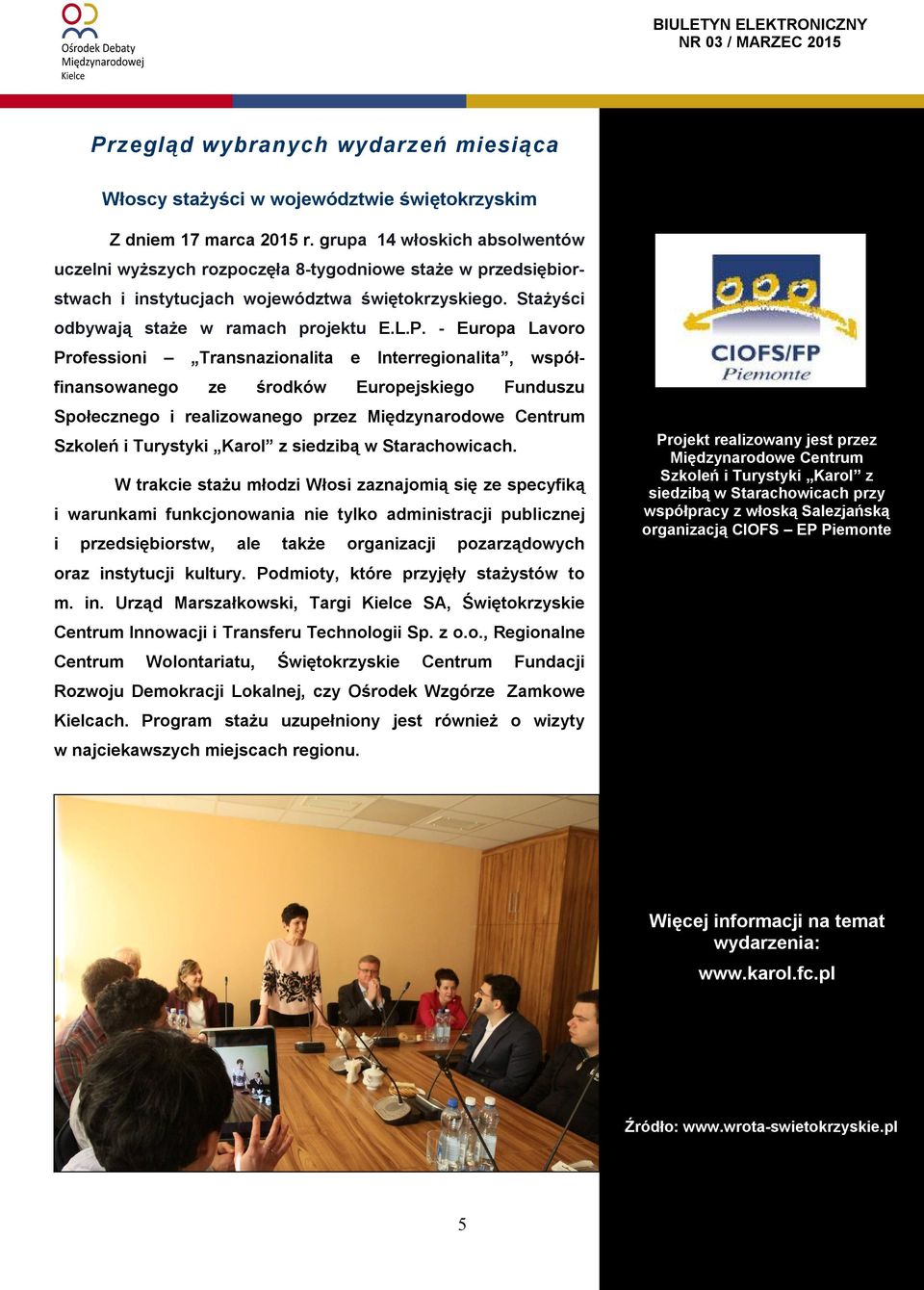 - Europa Lavoro Professioni Transnazionalita e Interregionalita, współfinansowanego ze środków Europejskiego Funduszu Społecznego i realizowanego przez Międzynarodowe Centrum Szkoleń i Turystyki