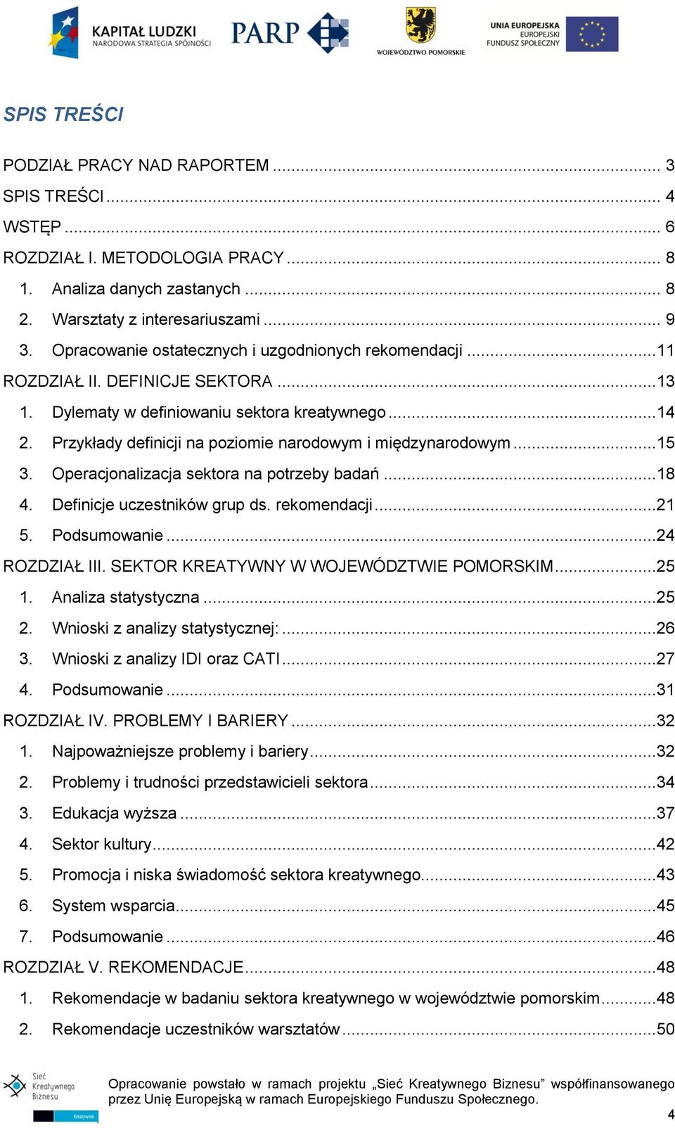 Przykłady definicji na poziomie narodowym i międzynarodowym...15 3. Operacjonalizacja sektora na potrzeby badań...18 4. Definicje uczestników grup ds. rekomendacji...21 5. Podsumowanie.