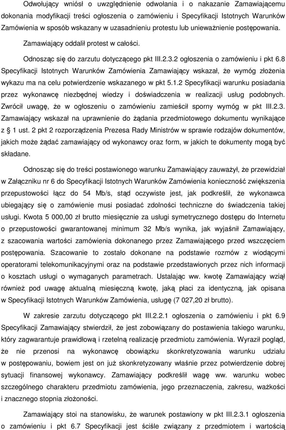 8 Specyfikacji Istotnych Warunków Zamówienia Zamawiający wskazał, Ŝe wymóg złoŝenia wykazu ma na celu potwierdzenie wskazanego w pkt 5.1.