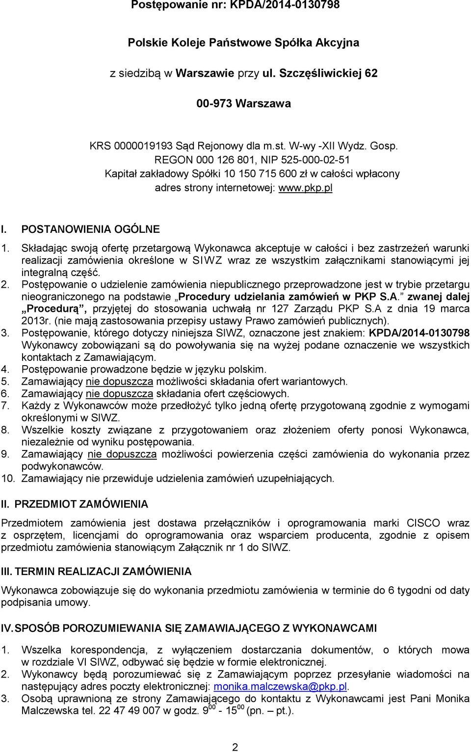 Składając swoją ofertę przetargową Wykonawca akceptuje w całości i bez zastrzeżeń warunki realizacji zamówienia określone w SIW Z wraz ze wszystkim załącznikami stanowiącymi jej integralną część. 2.