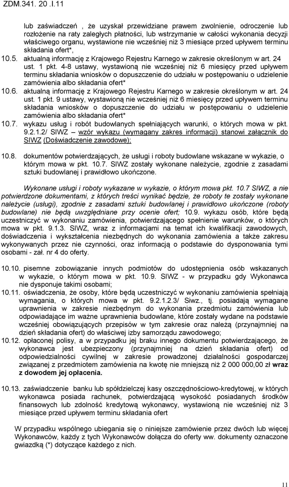 4-8 ustawy, wystawioną nie wcze niej niż 6 miesięcy przed upływem terminu składania wniosków o dopuszczenie do udziału w postępowaniu o udzielenie zamówienia albo składania ofert* 10.6. aktualną informację z Krajowego Rejestru Karnego w zakresie okre lonym w art.