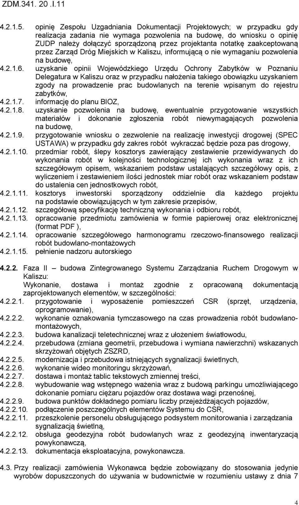 notatkę zaakceptowaną przez Zarząd Dróg Miejskich w Kaliszu, informującą o nie wymaganiu pozwolenia na budowę, 4.2.1.6.