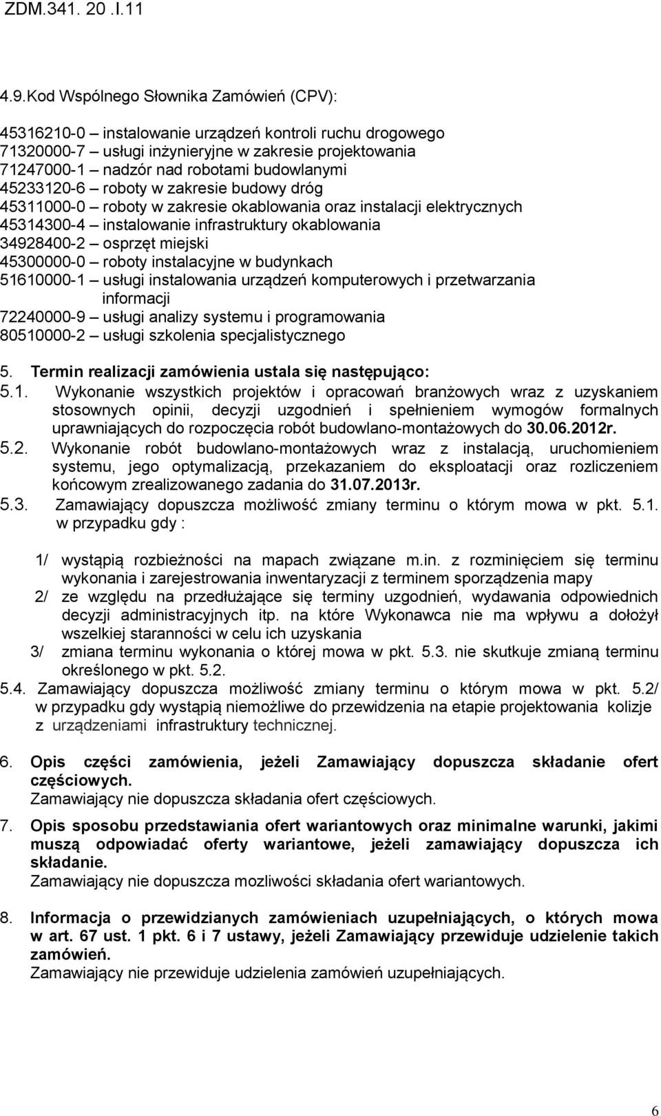 45300000-0 roboty instalacyjne w budynkach 51610000-1 usługi instalowania urządzeń komputerowych i przetwarzania informacji 72240000-9 usługi analizy systemu i programowania 80510000-2 usługi