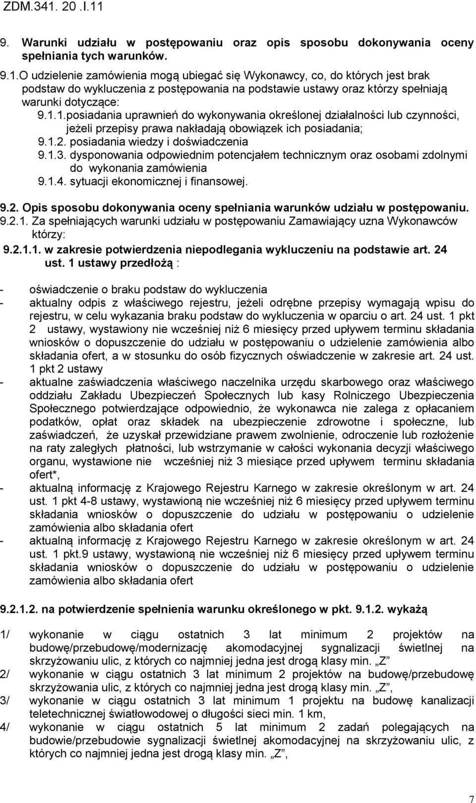 1.posiadania uprawnień do wykonywania okre lonej działalno ci lub czynno ci, jeżeli przepisy prawa nakładają obowiązek ich posiadania; 9.1.2. posiadania wiedzy i do wiadczenia 9.1.3.