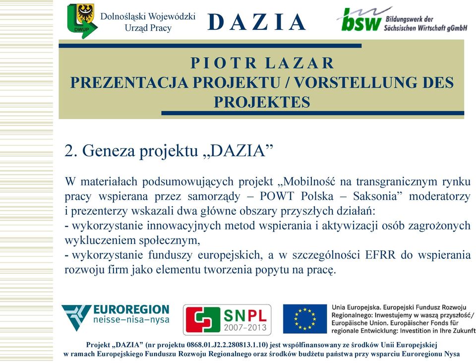 wykorzystanie innowacyjnych metod wspierania i aktywizacji osób zagrożonych wykluczeniem społecznym, -