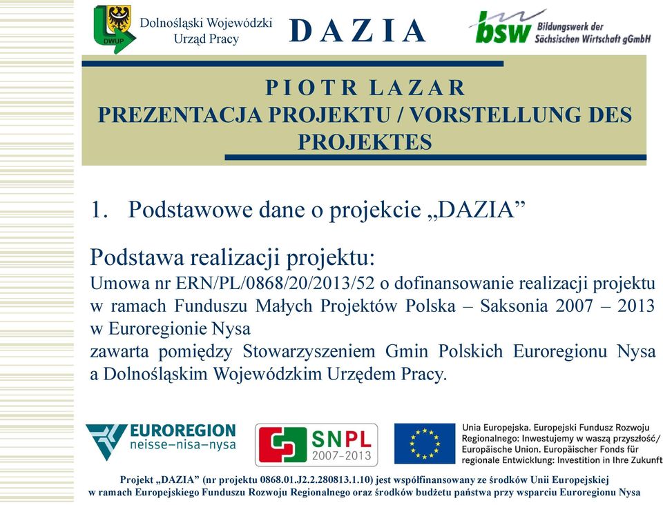 Małych Projektów Polska Saksonia 2007 2013 w Euroregionie Nysa zawarta pomiędzy
