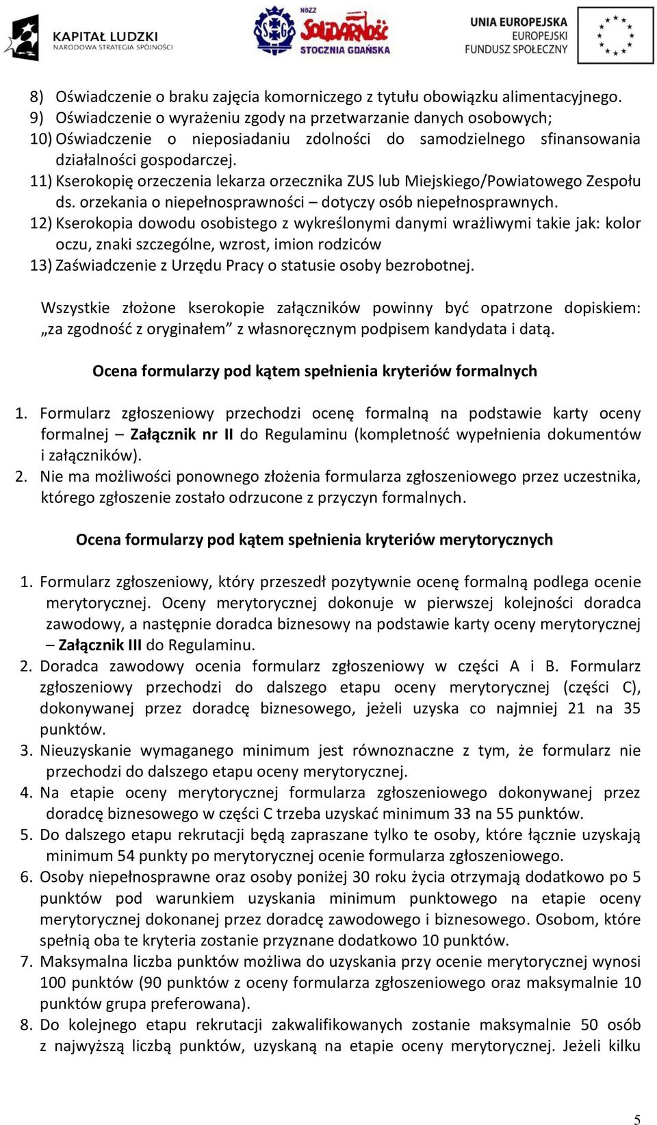 11) Kserokopię orzeczenia lekarza orzecznika ZUS lub Miejskiego/Powiatowego Zespołu ds. orzekania o niepełnosprawności dotyczy osób niepełnosprawnych.