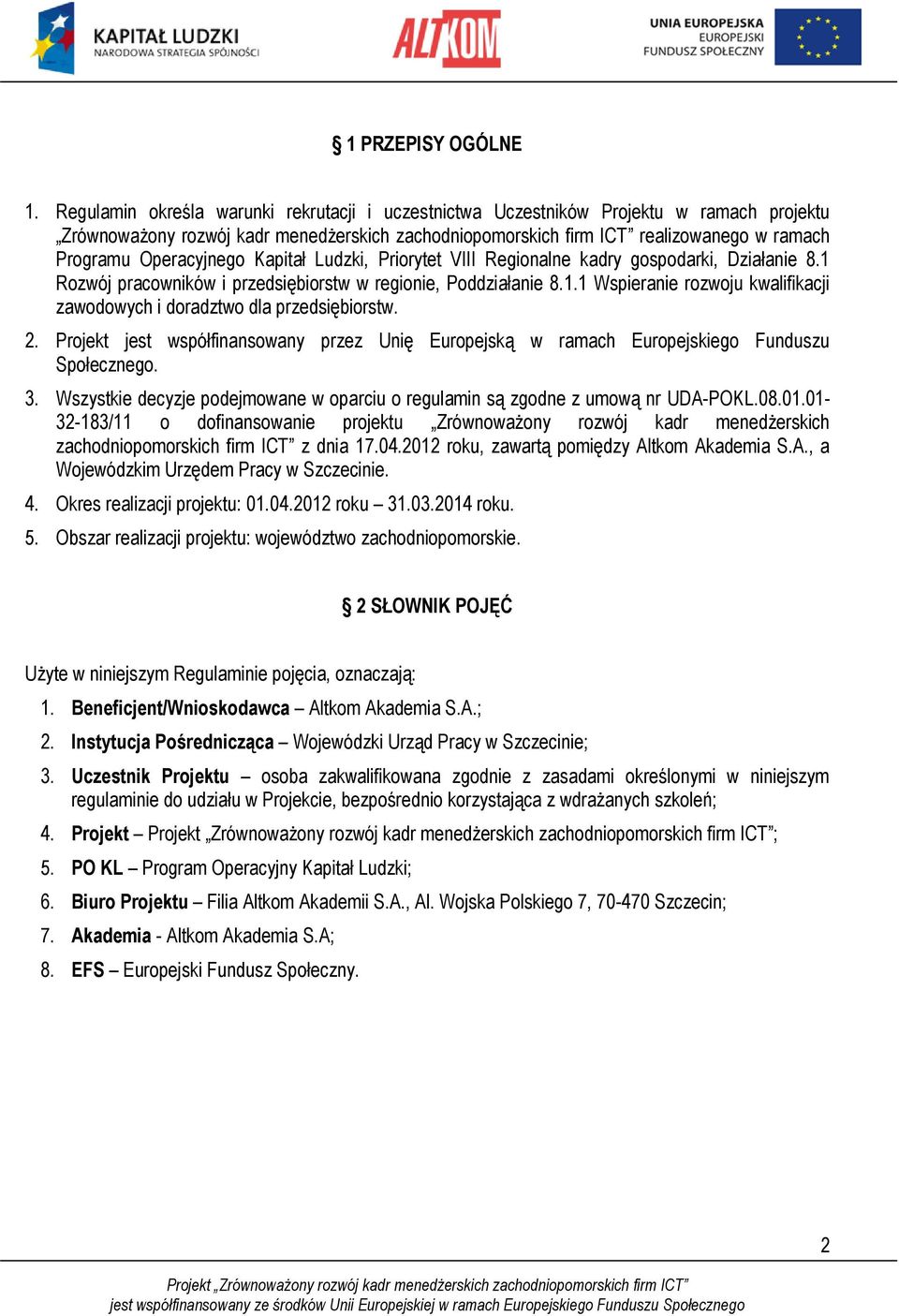 Operacyjnego Kapitał Ludzki, Priorytet VIII Regionalne kadry gospodarki, Działanie 8.1 Rozwój pracowników i przedsiębiorstw w regionie, Poddziałanie 8.1.1 Wspieranie rozwoju kwalifikacji zawodowych i doradztwo dla przedsiębiorstw.