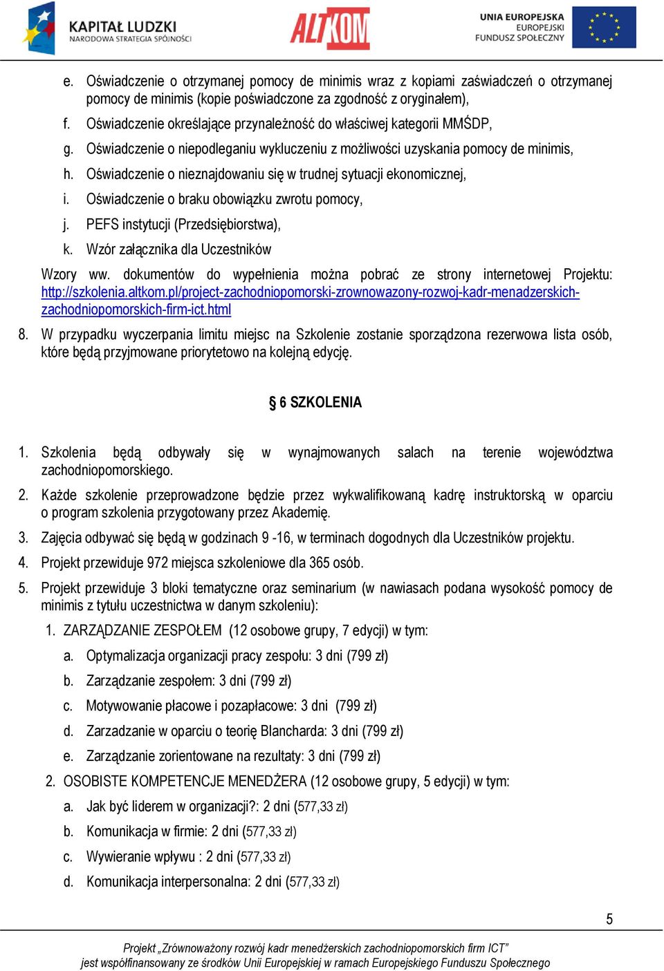 Oświadczenie o nieznajdowaniu się w trudnej sytuacji ekonomicznej, i. Oświadczenie o braku obowiązku zwrotu pomocy, j. PEFS instytucji (Przedsiębiorstwa), k. Wzór załącznika dla Uczestników Wzory ww.