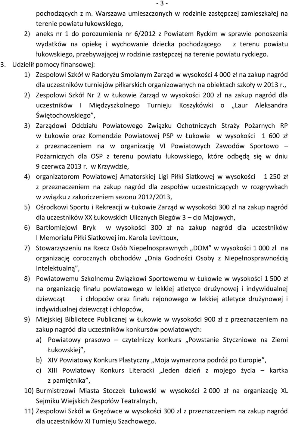 wychowanie dziecka pochodzącego z terenu powiatu łukowskiego, przebywającej w rodzinie zastępczej na terenie powiatu ryckiego. 3.