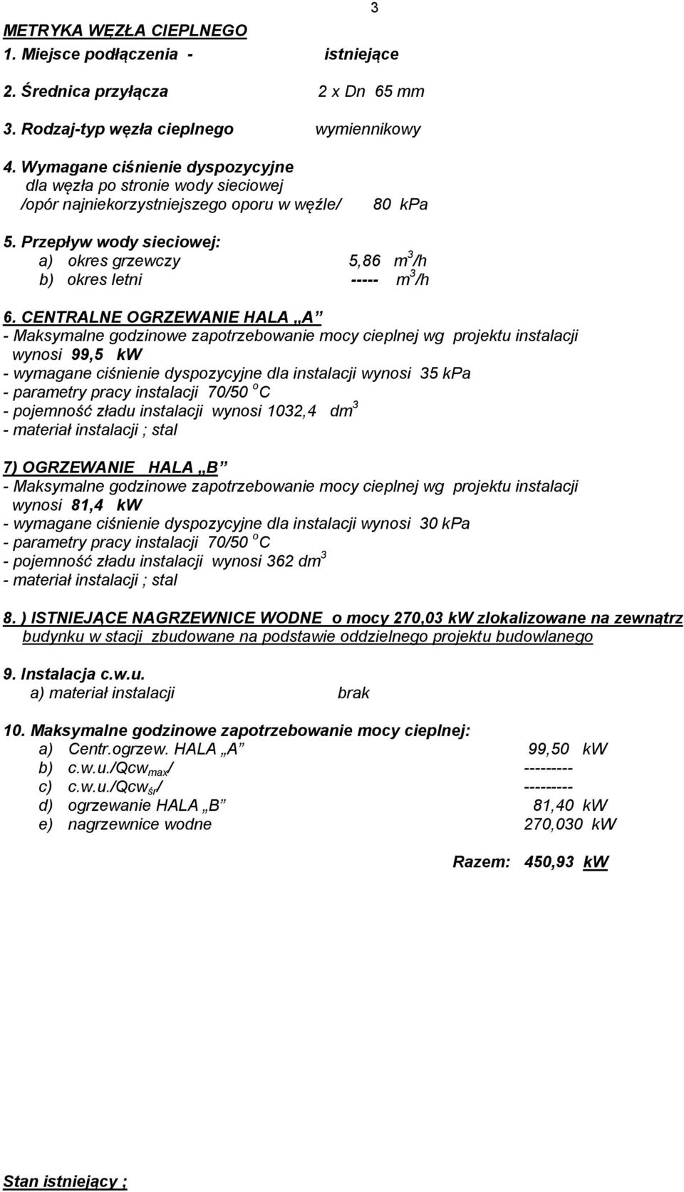 Przepływ wody sieciowej: a) okres grzewczy 5,86 m 3 /h b) okres letni ----- m 3 /h 6.