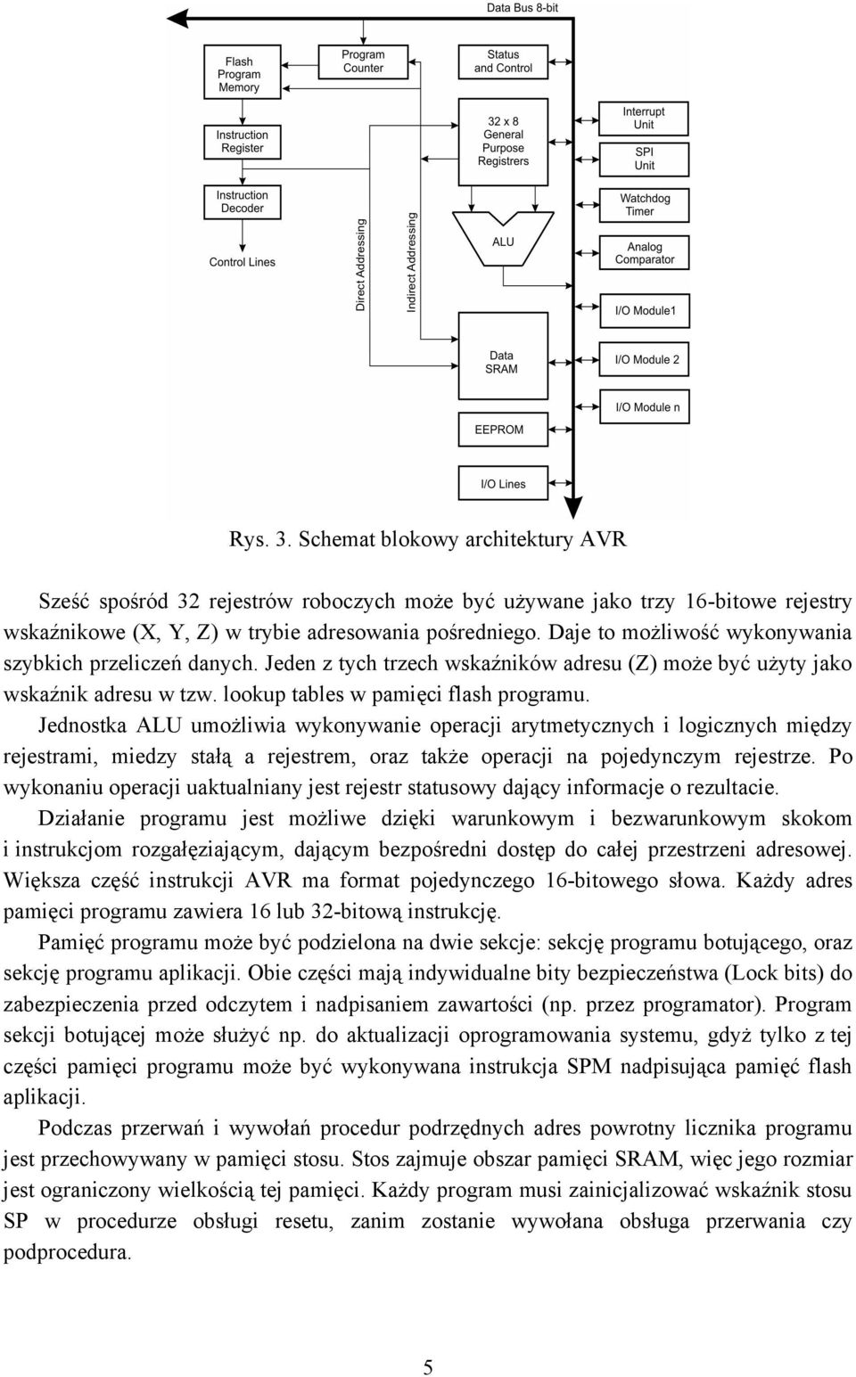 Jednostka ALU umożliwia wykonywanie operacji arytmetycznych i logicznych między rejestrami, miedzy stałą a rejestrem, oraz także operacji na pojedynczym rejestrze.