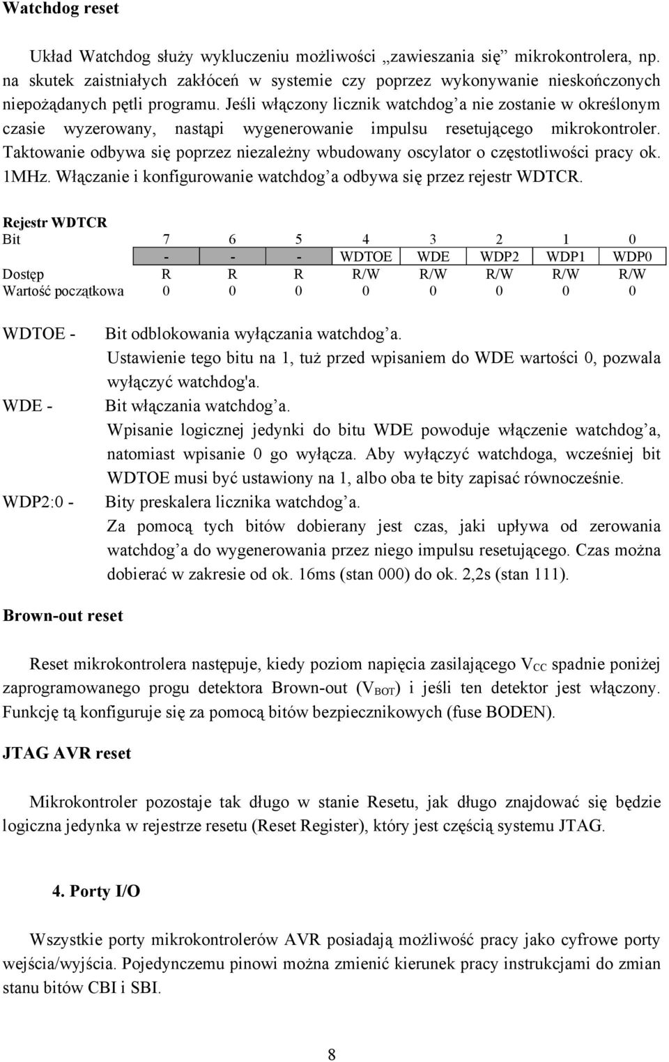 Jeśli włączony licznik watchdog a nie zostanie w określonym czasie wyzerowany, nastąpi wygenerowanie impulsu resetującego mikrokontroler.