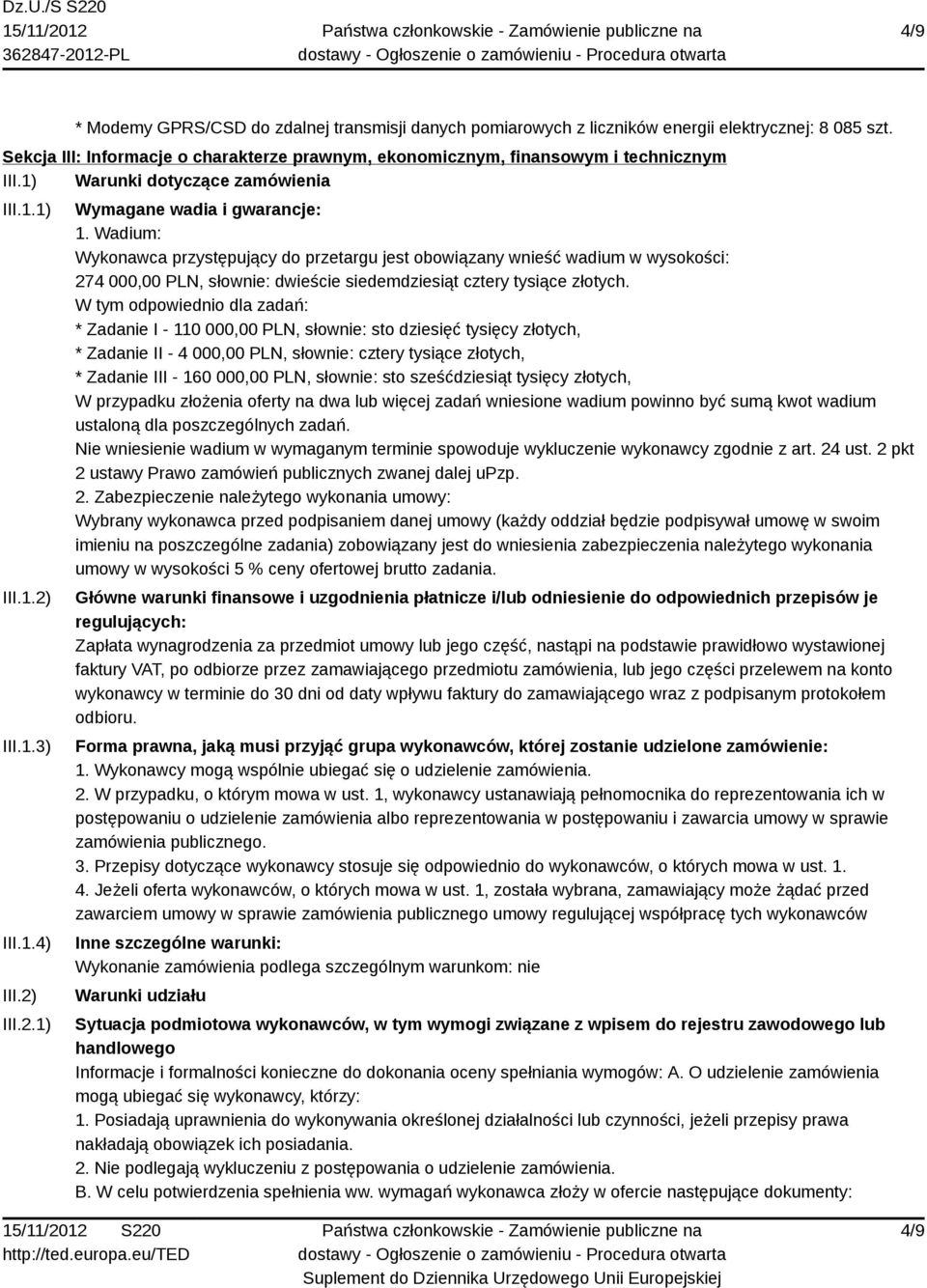 Wadium: Wykonawca przystępujący do przetargu jest obowiązany wnieść wadium w wysokości: 274 000,00 PLN, słownie: dwieście siedemdziesiąt cztery tysiące złotych.