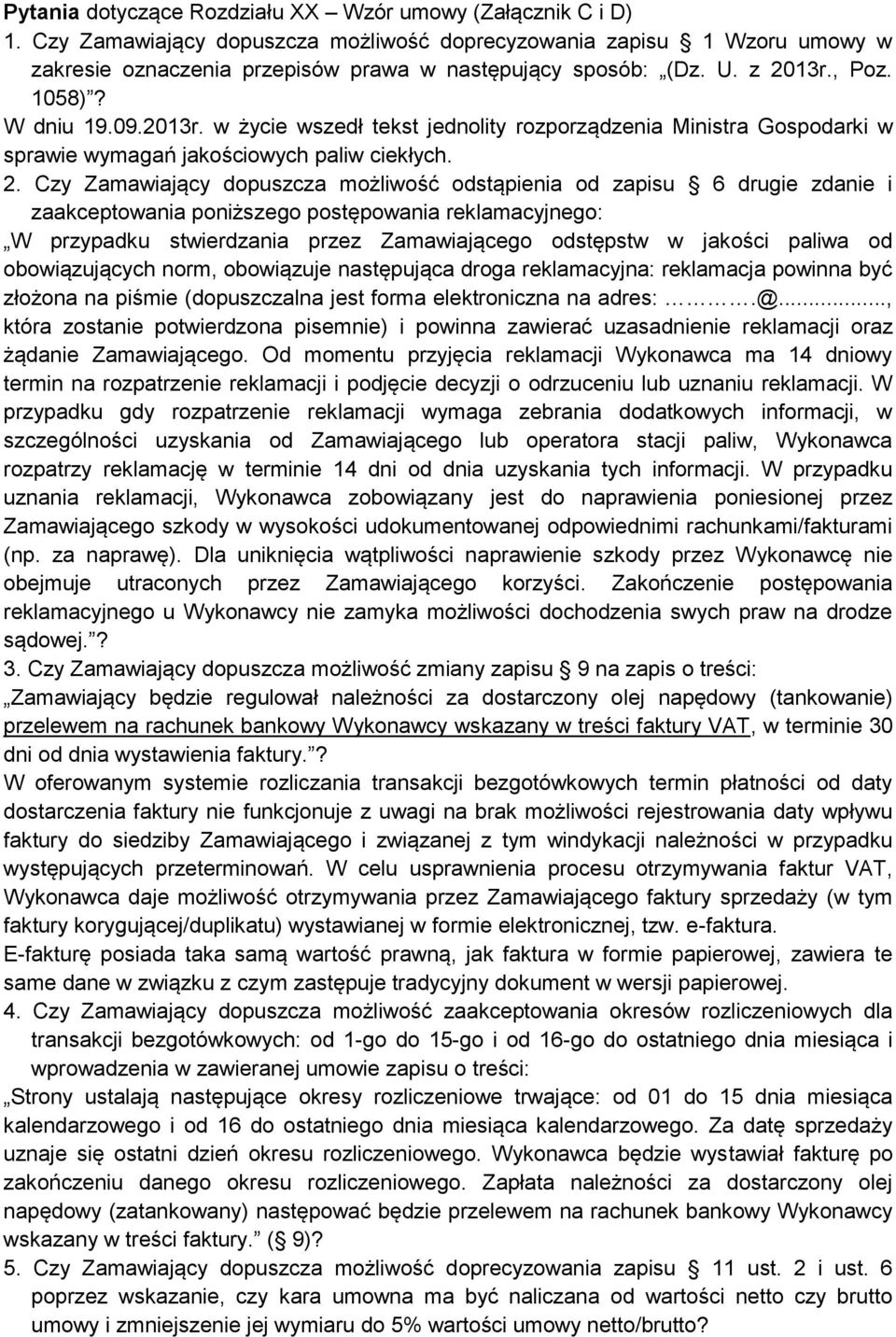 13r., Poz. 1058)? W dniu 19.09.2013r. w życie wszedł tekst jednolity rozporządzenia Ministra Gospodarki w sprawie wymagań jakościowych paliw ciekłych. 2.