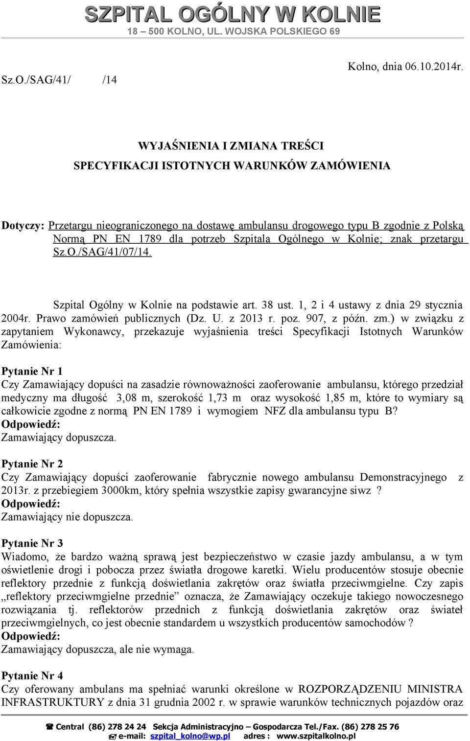 Ogólnego w Kolnie ; znak przetargu Sz.O./SAG/41/07/14. Szpital Ogólny w Kolnie na podstawie art. 38 ust. 1, 2 i 4 ustawy z dnia 29 stycznia 2004r. Prawo zamówień publicznych (Dz. U. z 2013 r. poz.