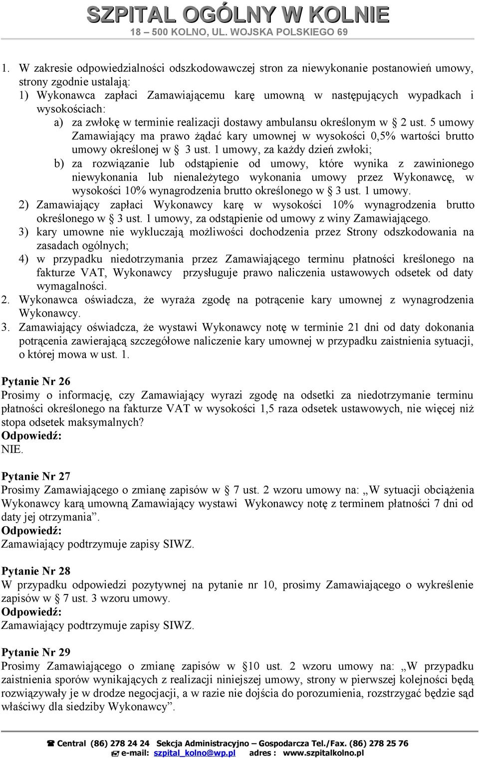 1 umowy, za każdy dzień zwłoki; b) za rozwiązanie lub odstąpienie od umowy, które wynika z zawinionego niewykonania lub nienależytego wykonania umowy przez Wykonawcę, w wysokości 10% wynagrodzenia