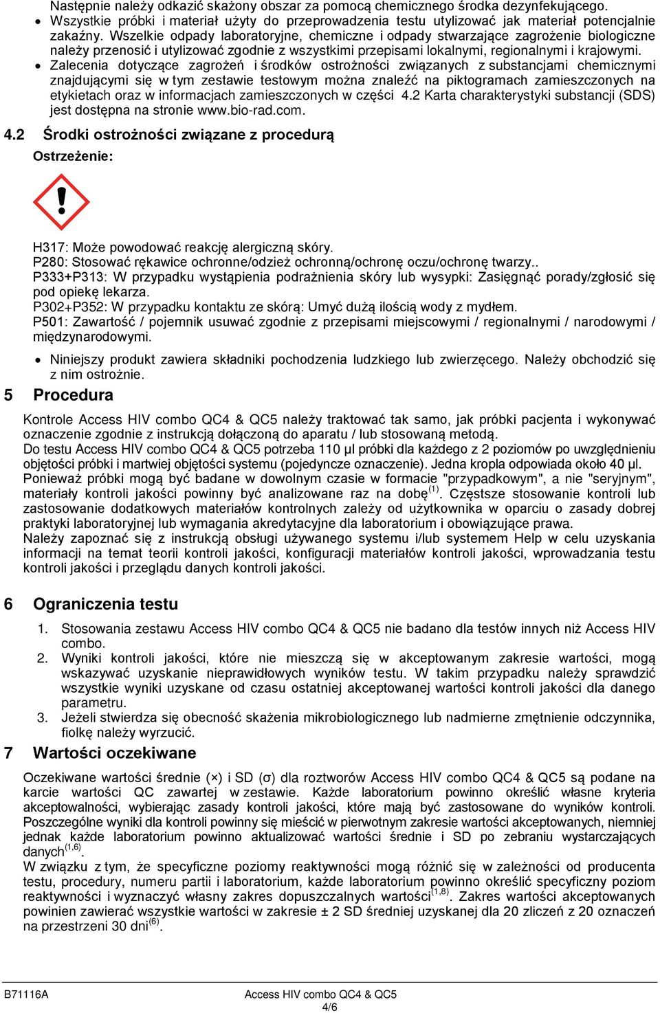 Zalecenia dotyczące zagrożeń i środków ostrożności związanych z substancjami chemicznymi znajdującymi się w tym zestawie testowym można znaleźć na piktogramach zamieszczonych na etykietach oraz w