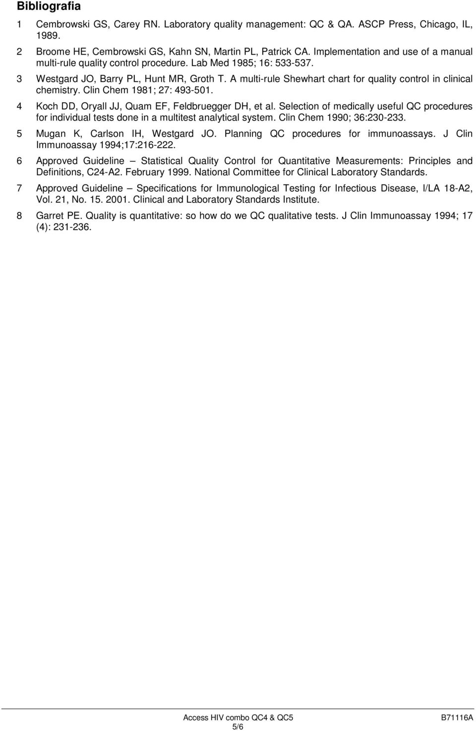 A multi-rule Shewhart chart for quality control in clinical chemistry. Clin Chem 1981; 27: 493-501. 4 Koch DD, Oryall JJ, Quam EF, Feldbruegger DH, et al.